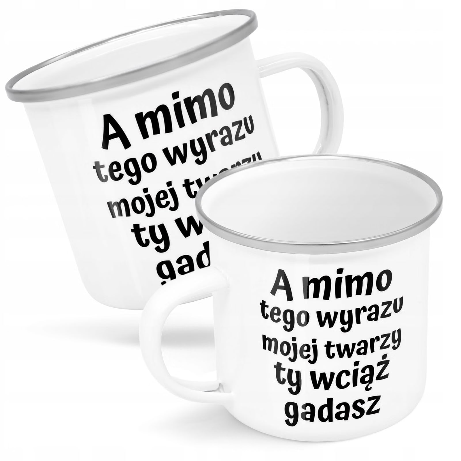 Kubek Emaliowany A Mimo Tego Wyrazu Twarzy Ty z Nadrukiem Biały Metalowy
