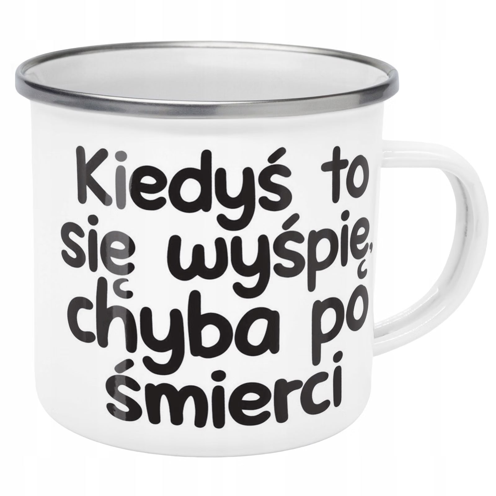 Kubek Emaliowany Kiedyś To Się Wyśpię Zabawny z Nadrukiem Biały Metalowy