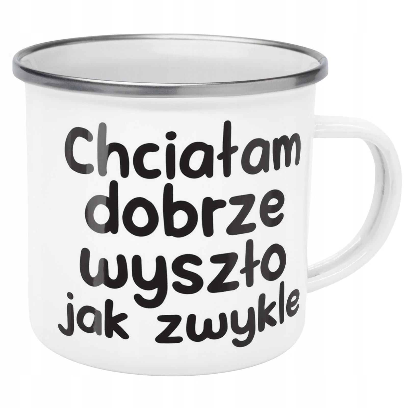 Kubek Emaliowany Chciałam Dobrze Wszyszło Jak z Nadrukiem Biały Metalowy