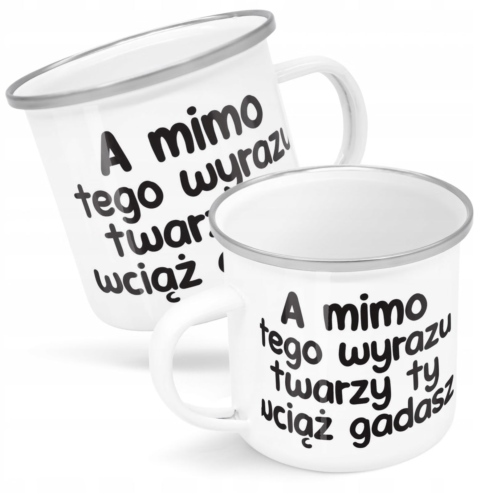Kubek Emaliowany A Mimo Tego Wyrazu Twarzy z Nadrukiem Biały Metalowy