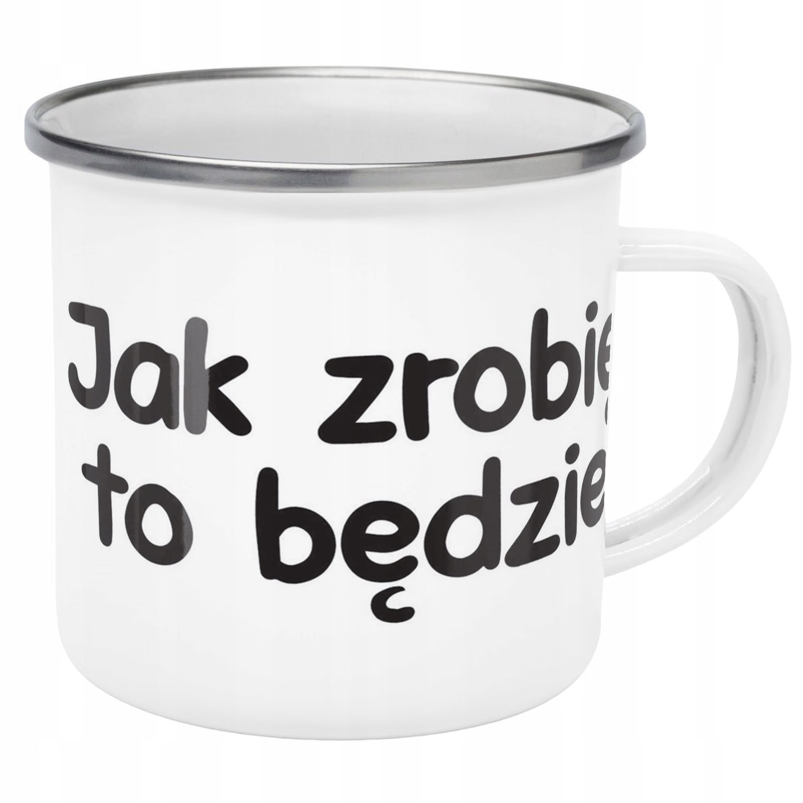 Kubek Emaliowany Jak Zrobię To Będzie Zabawny z Nadrukiem Biały Metalowy