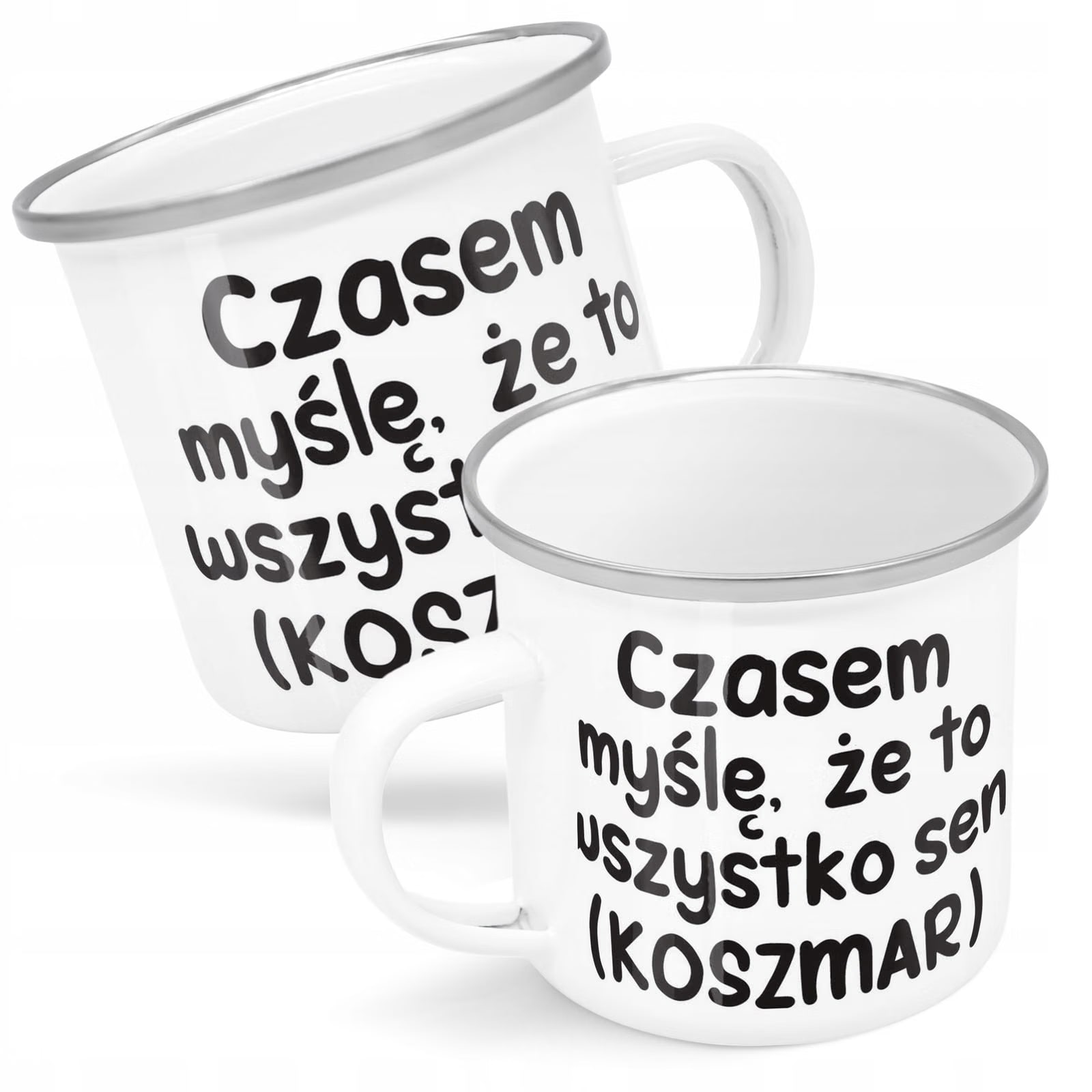 Kubek Emaliowany Czasem Myślę Że To Wszystko Sen z Nadrukiem Biały Metalowy