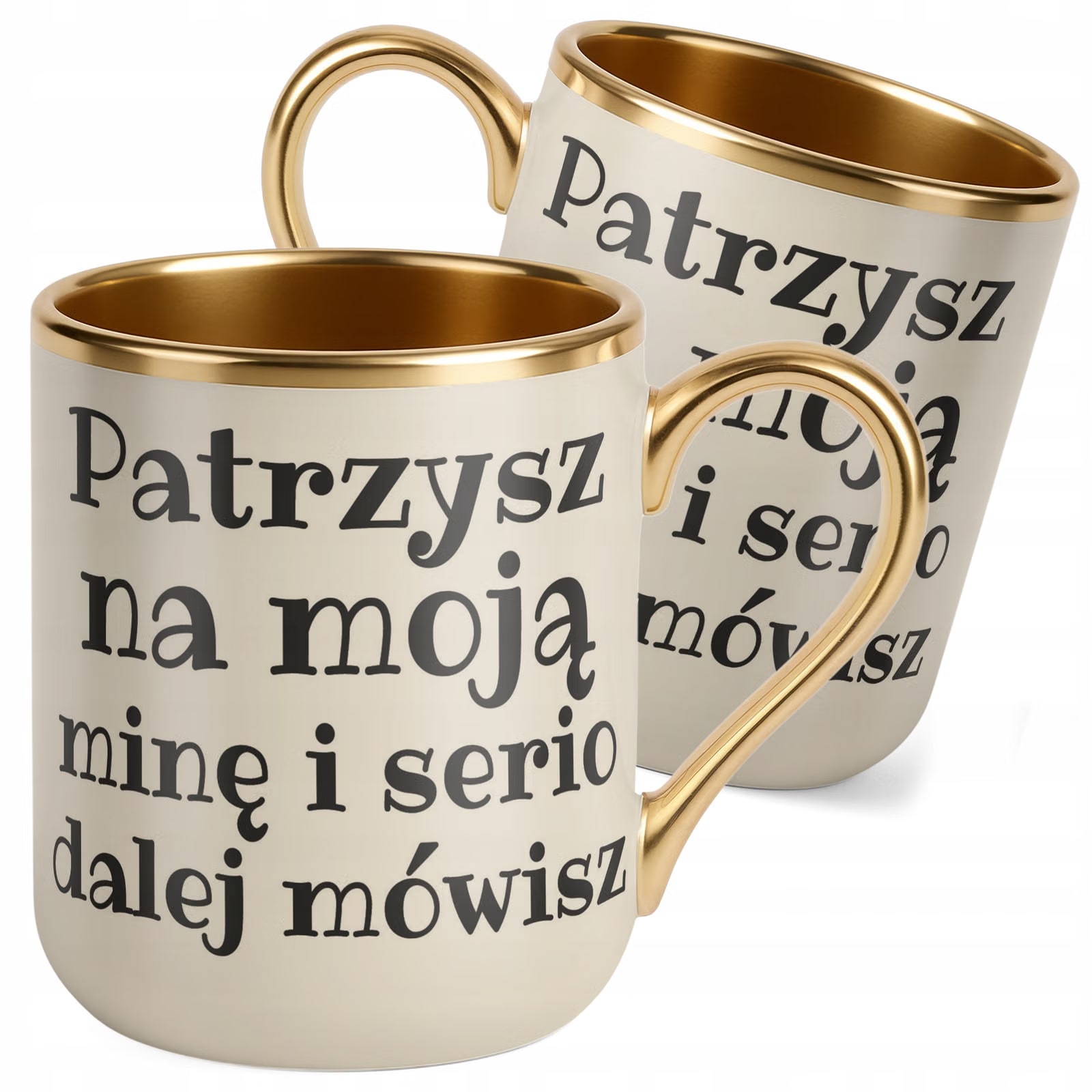 Kubek Premium Złoty Ecru Patrzysz Na Moją Minę I Serio Mówisz Prezent