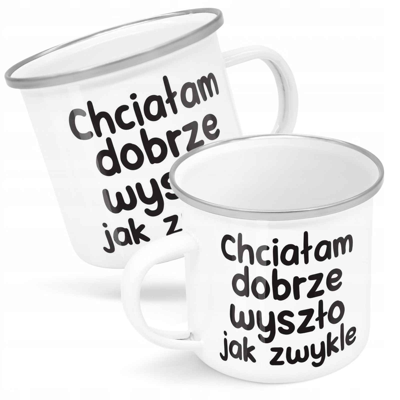 Kubek Emaliowany Chciałam Dobrze Wszyszło Jak z Nadrukiem Biały Metalowy