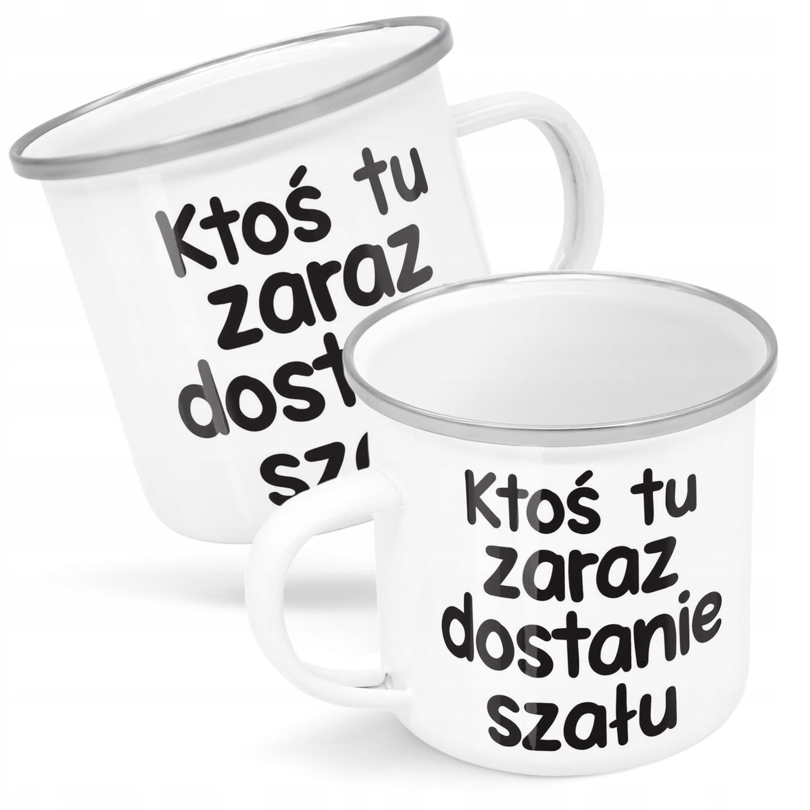 Kubek Emaliowany Zaraz Ktoś Tu Dostanie Szału z Nadrukiem Biały Metalowy