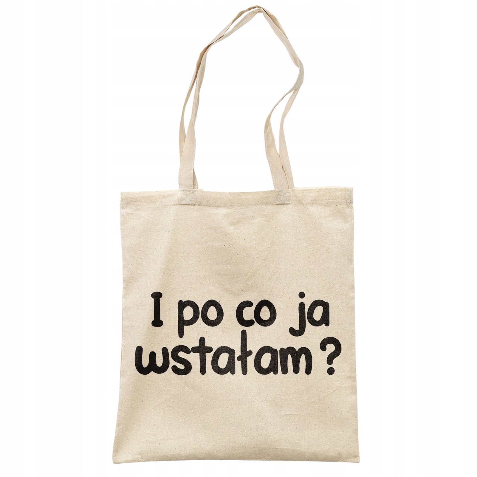 Torba bawełniana na zakupy I Po Co Ja Wstałam Zabawny Prezent