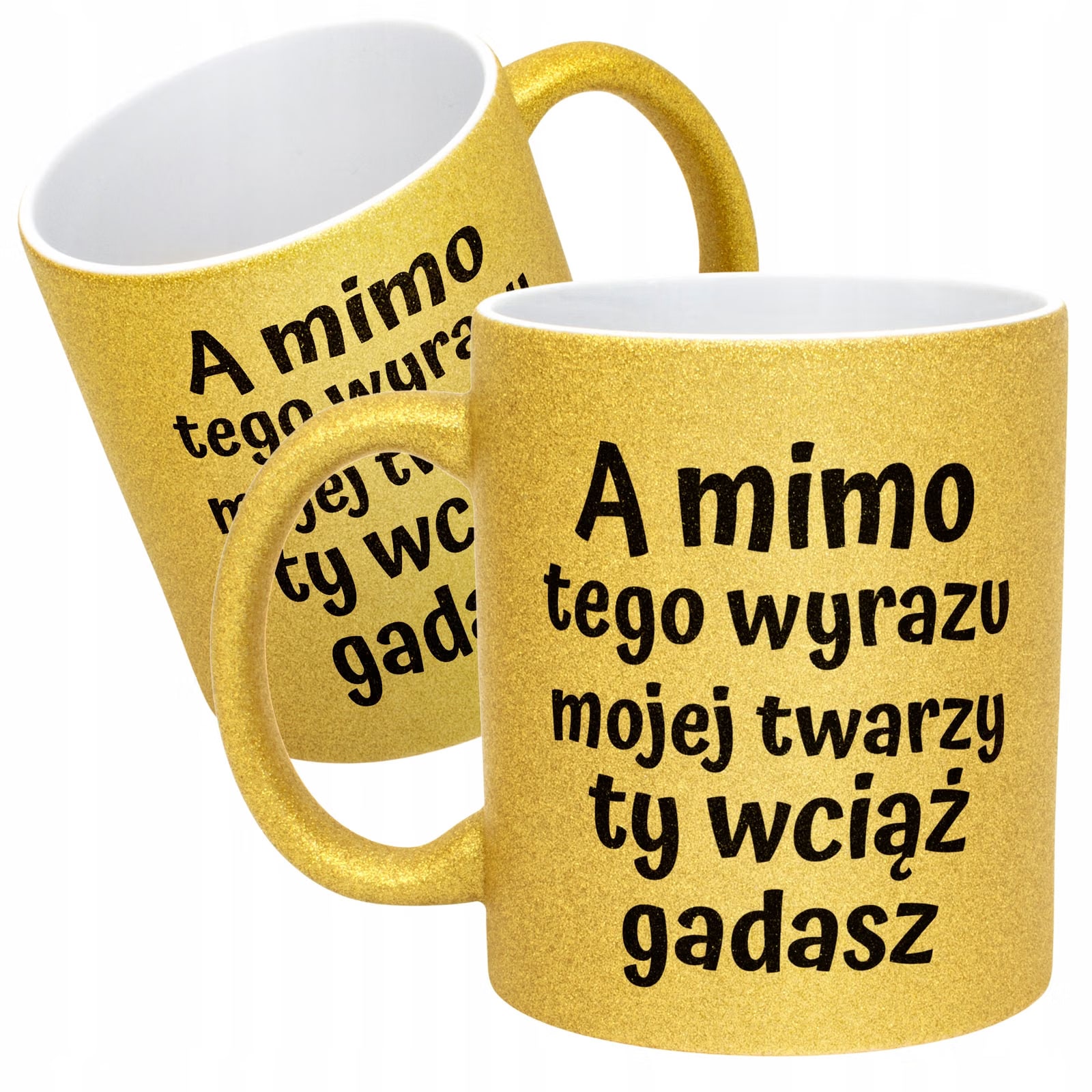 Złoty kubek brokatowy A Mimo Tego Wyrazu Twarzy Ty Wciąż Gadasz Prezent