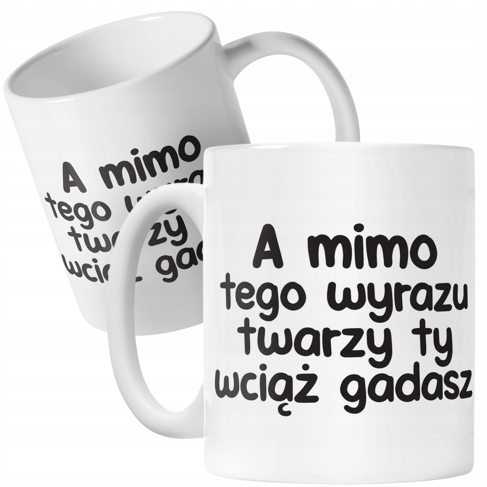 Kubek ceramiczny A Mimo Tego Wyrazu Twarzy Śmieszny Zabawny Prezent