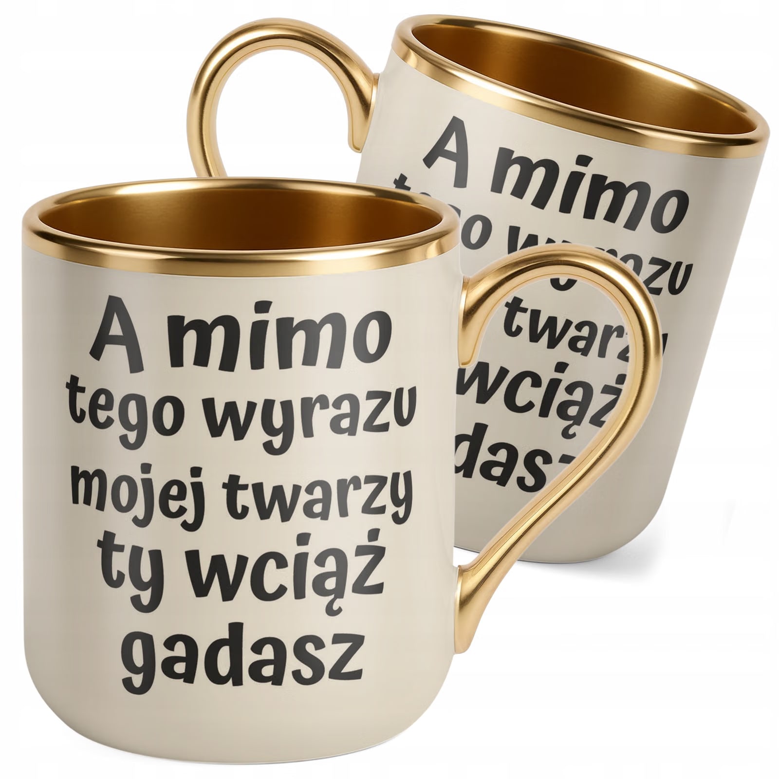 Kubek Premium Złoty Ecru A Mimo Tego Wyrazu Twarzy Ty Wciąż Gadasz Prezent