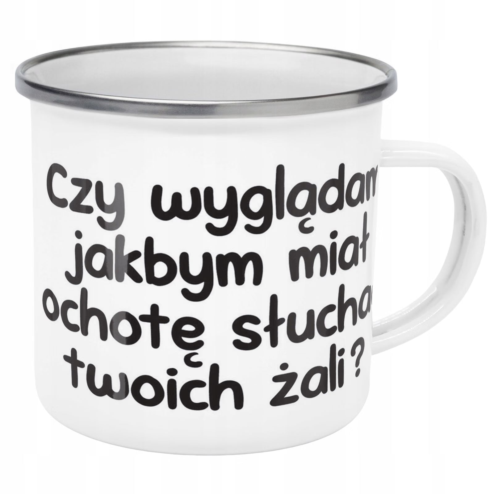 Kubek Emaliowany Czy Wyglądam Jakbym Miał Ochotę z Nadrukiem Biały Metalowy