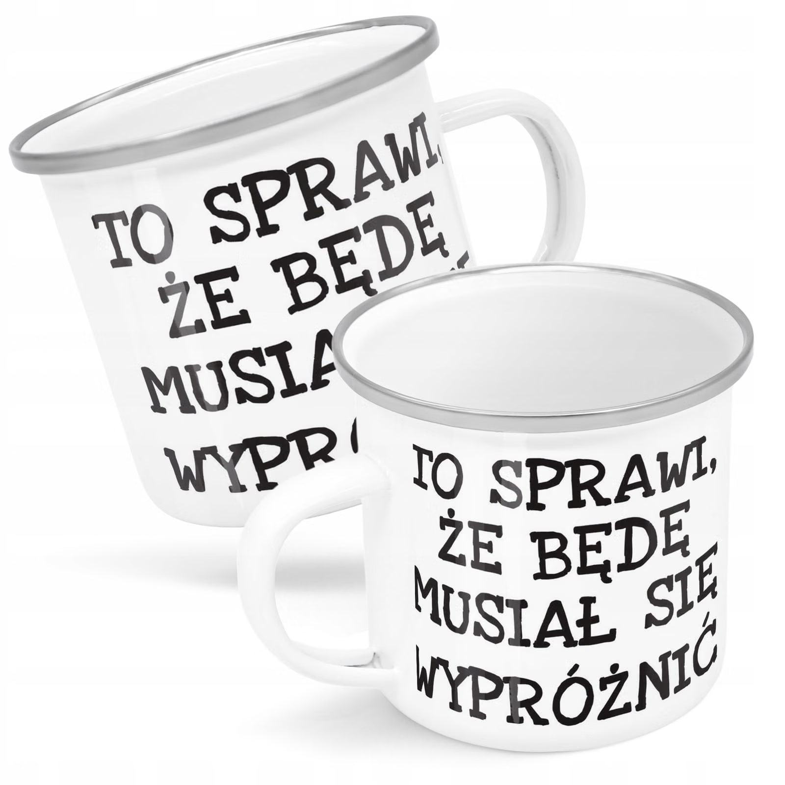 Kubek Emaliowany To Sprawi Że Będę Musiał Się z Nadrukiem Biały Metalowy