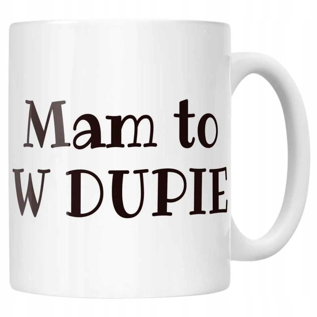Kubek ceramiczny Mam To W Dupie Śmieszny Zabawny Prezent
