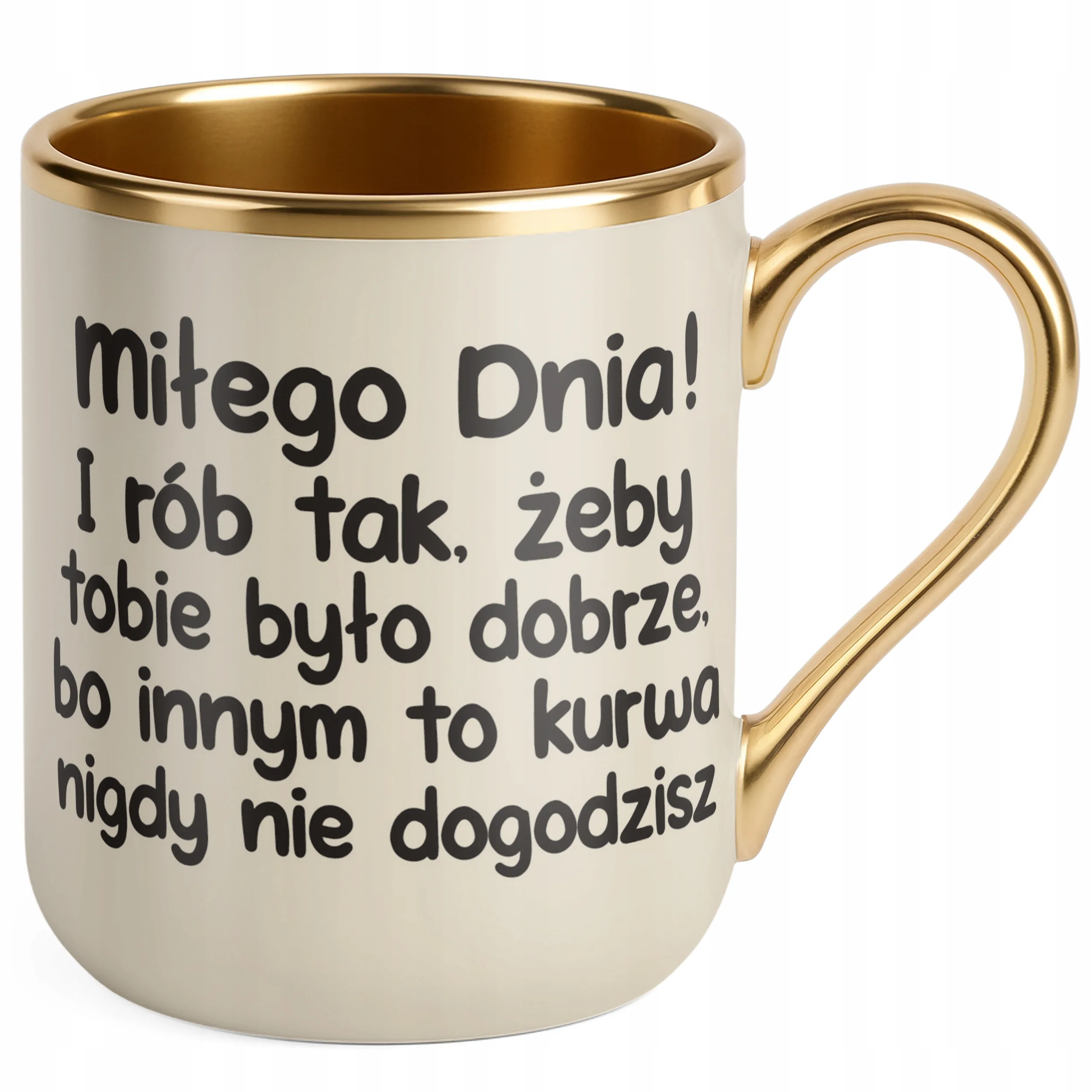 Kubek Premium Złoty Ecru Miłego Dnia I Rób Tak Śmieszny Zabawny