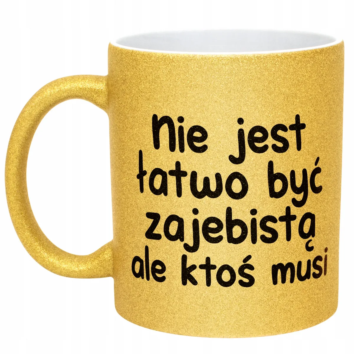 Złoty Kubek Brokatowy Nie Jest Łatwo Być Zaj**istą Zabawny Prezent