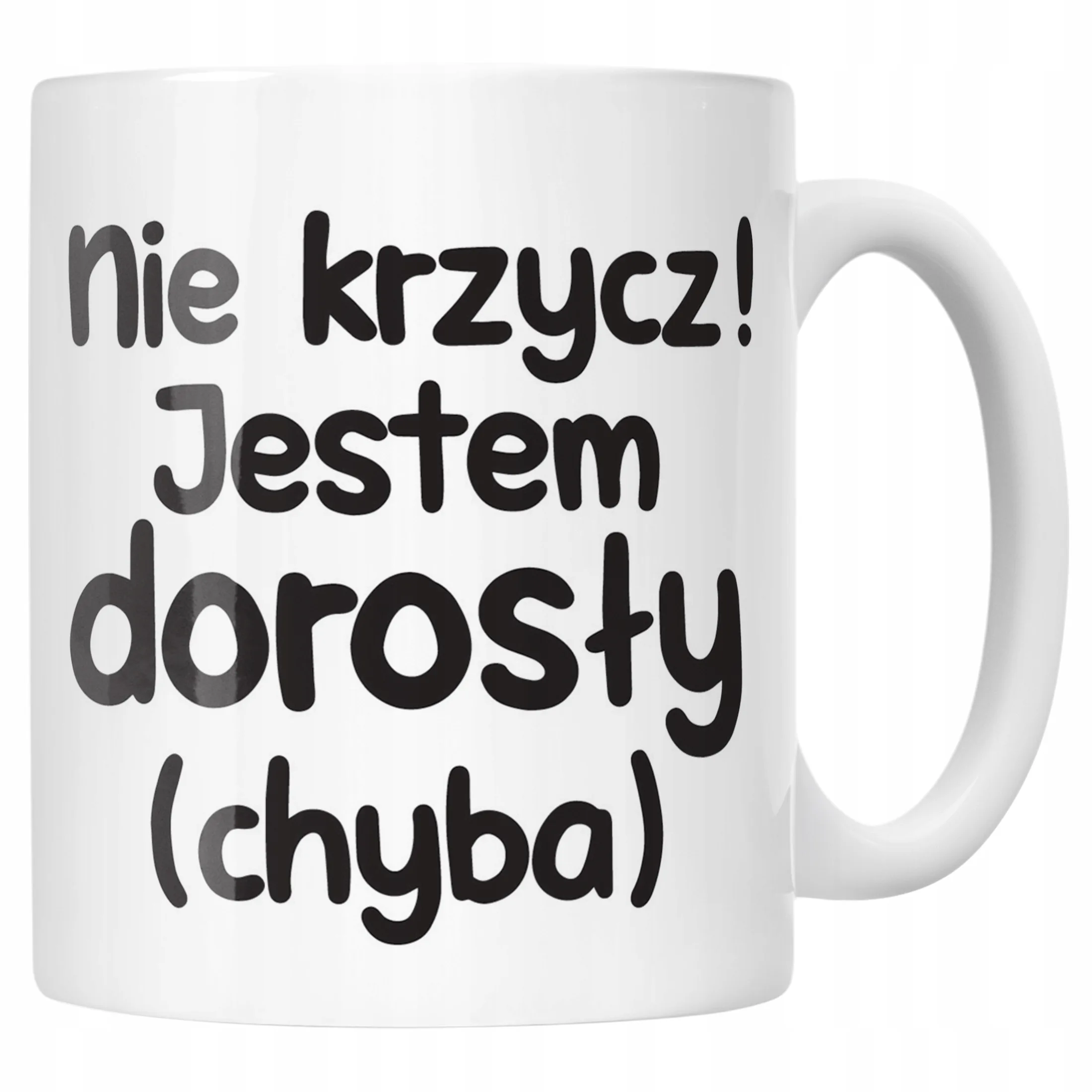 Kubek ceramiczny Nie Krzycz Jestem Dorosły Śmieszny Zabawny Prezent