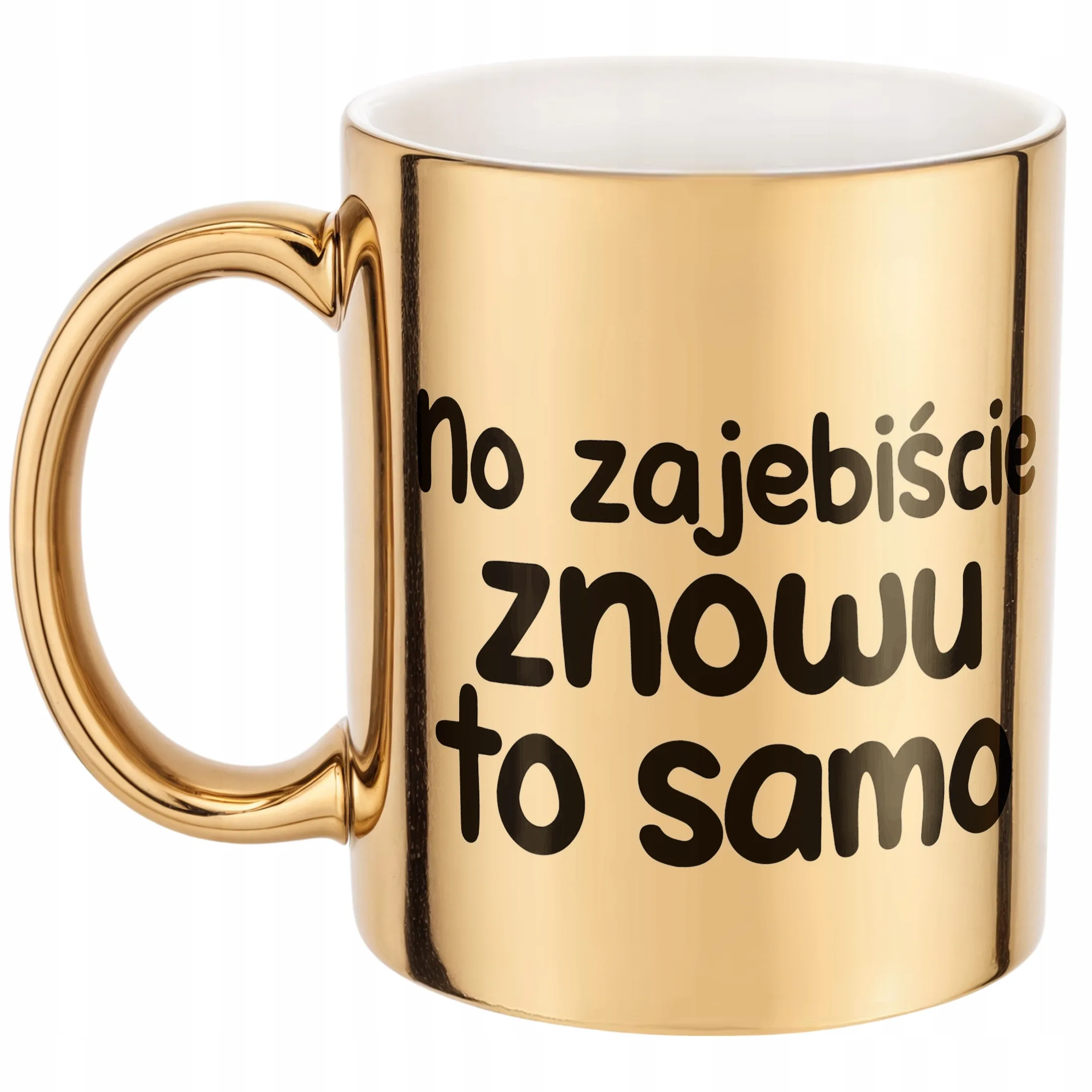 Złoty Kubek No Zaje*iście Znowu To Samo Śmieszny Zabawny Prezent
