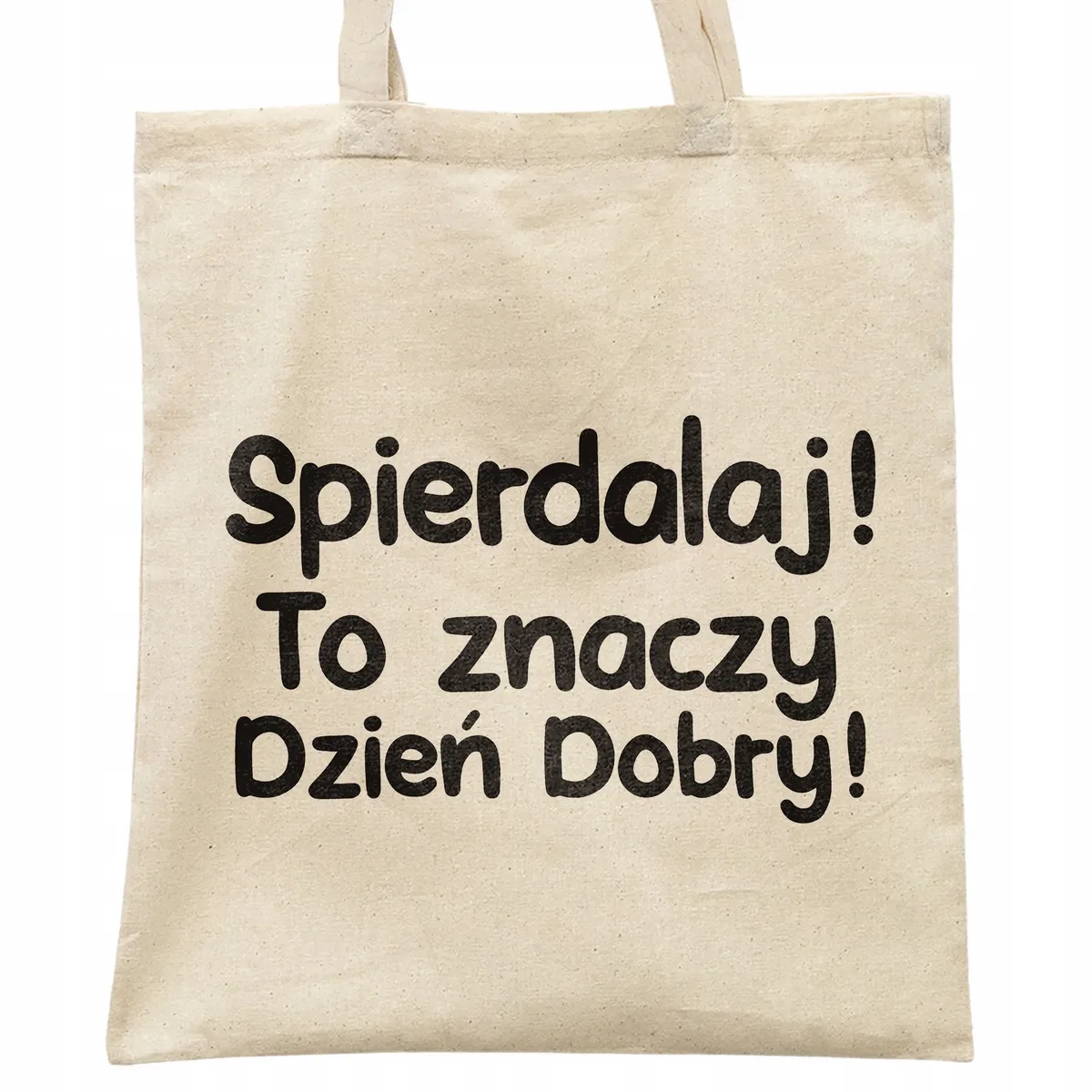 Torba bawełniana na zakupy Spie***laj To Znaczy Dzień Dobry Prezent