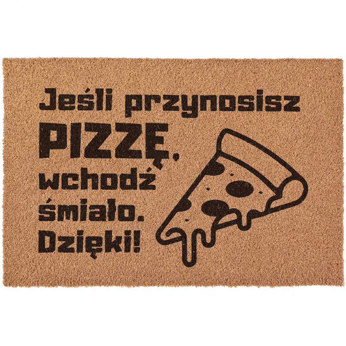 Wycieraczka Przynosisz PIZZE wchodź śmiało pod drzwi prezent kokosowa 60×40
