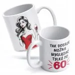 Kubek ceramiczny 330 ml Tak dobrze można wyglądać po 60 Urodziny Prezent
