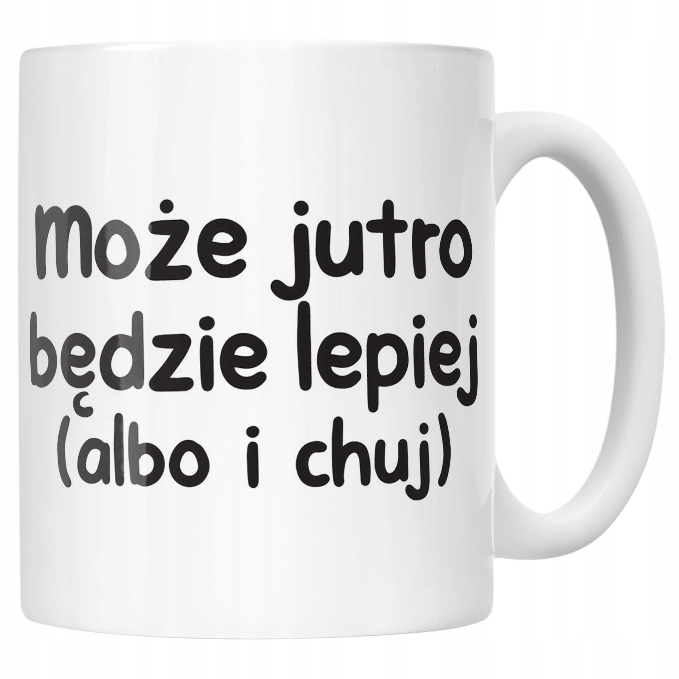 Kubek ceramiczny Może Jutro Będzie Lepiej Śmieszny Zabawny Prezent