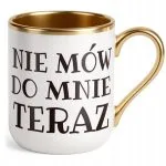 Kubek Premium Złoty Nie Mów Do Mnie Teraz Śmieszny Zabawny Prezent
