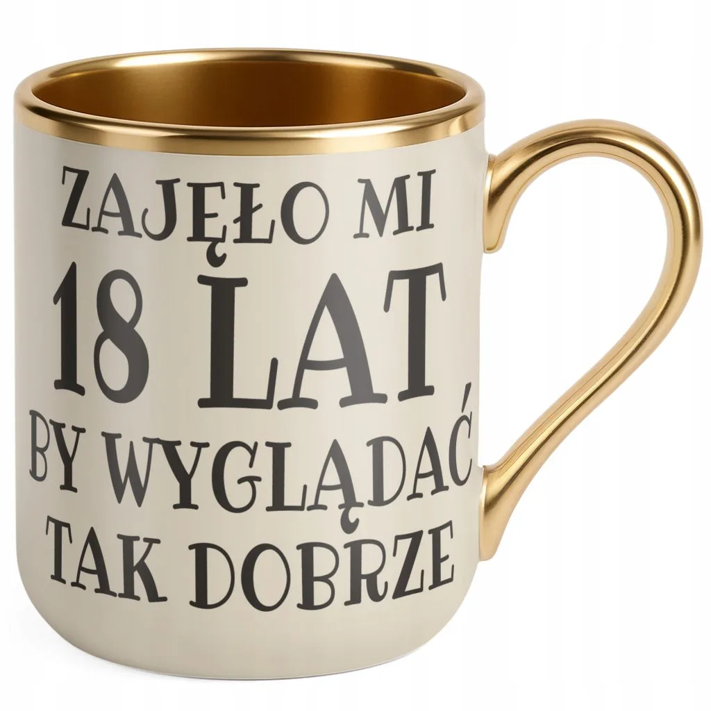 Kubek Premium Złoty Ecru Zajęło Mi 18 Lat Na Urodziny Prezent Upominek