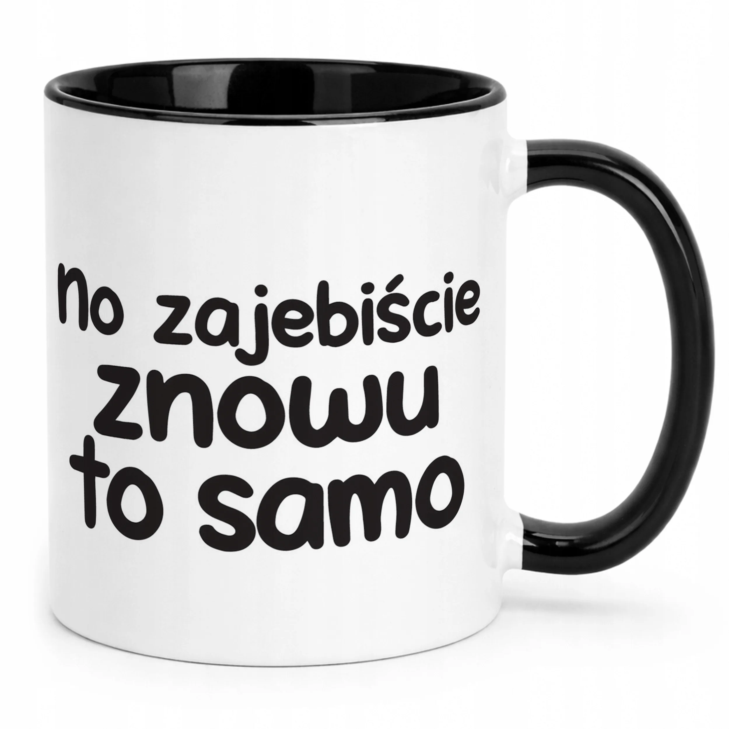 Kubek Czarny No Zaje*iście Znowu To Samo Śmieszny Zabawny Prezent