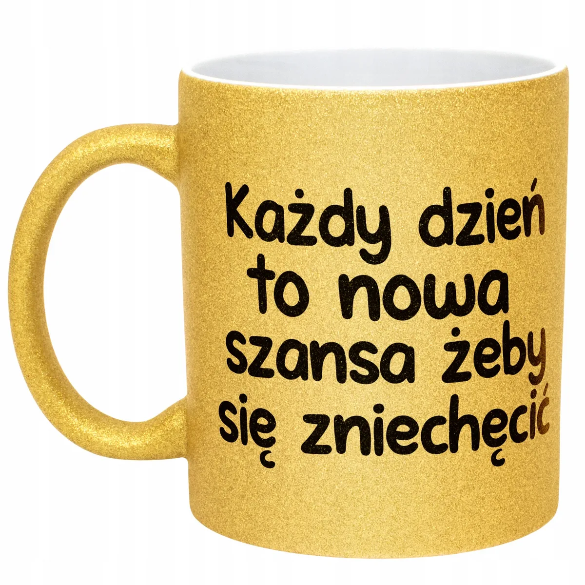 Złoty Kubek Brokatowy Każdy Dzień To Nowa Szansa Zabawny Prezent