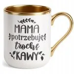 Kubek Premium Złoty Dzień Matki Dla Mamy Prezent Potrzebuję Trochę Kawy