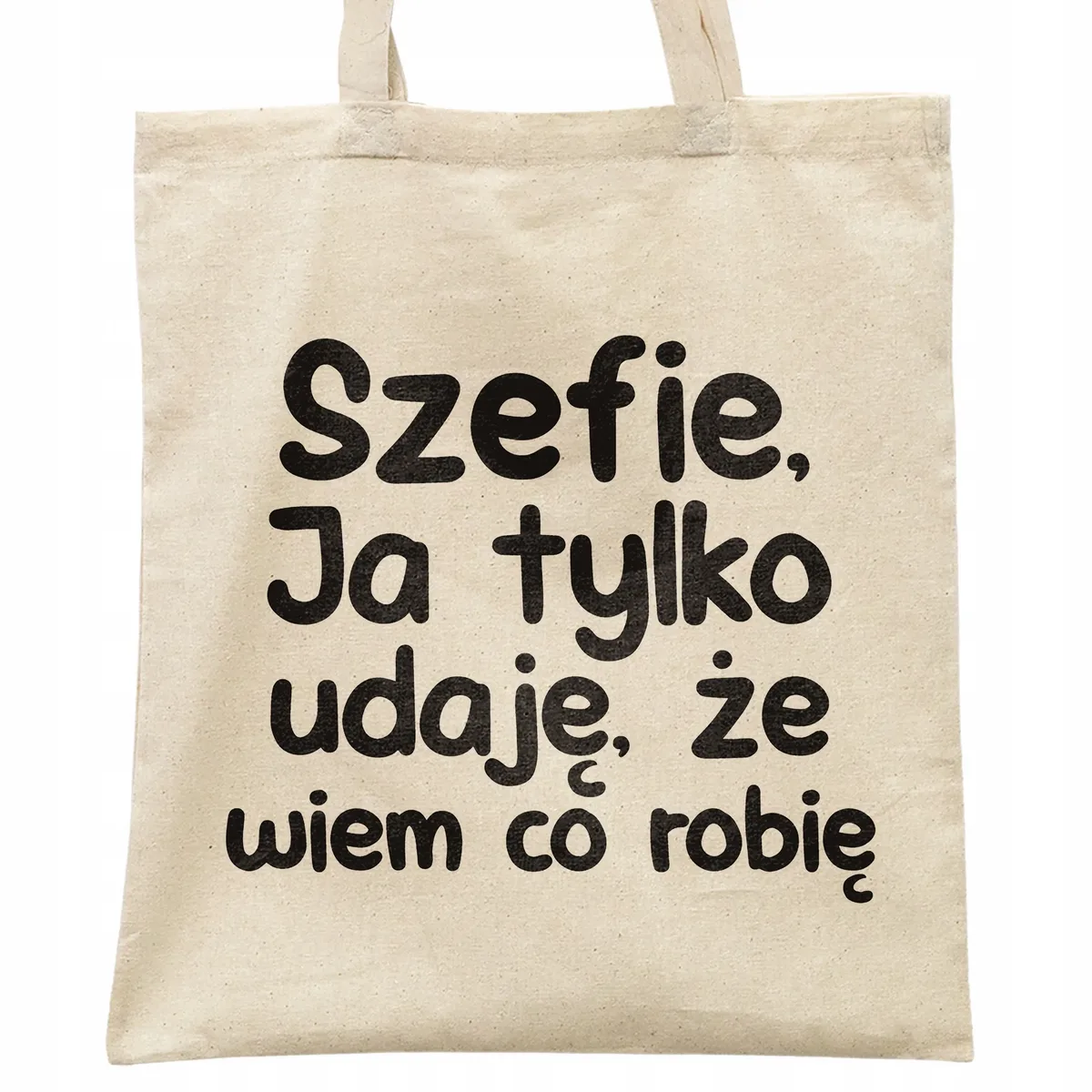 Torba bawełniana na zakupy Szefie Ja Tylko Udaję Że Wiem Zabawny Prezent