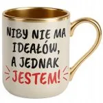 Kubek Premium Złoty Ecru Niby Nie Ma Ideałów A Jednak Jestem Prezent