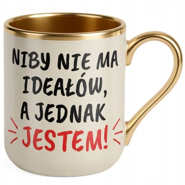 Kubek Premium Złoty Ecru Niby Nie Ma Ideałów A Jednak Jestem Prezent