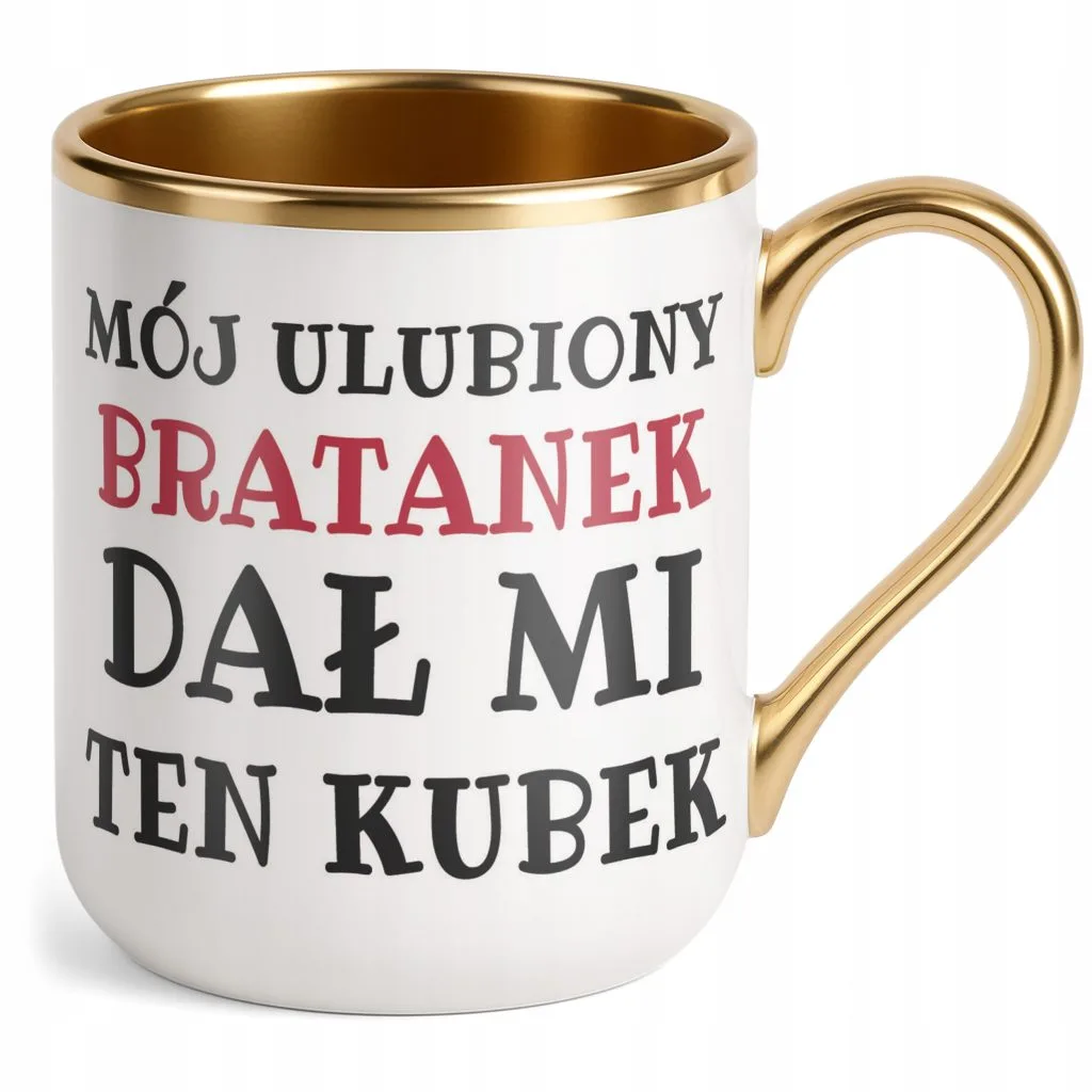 Kubek Premium Złoty Mój Ulubiony Bratanek Dał Mi Ten Kubek Prezent