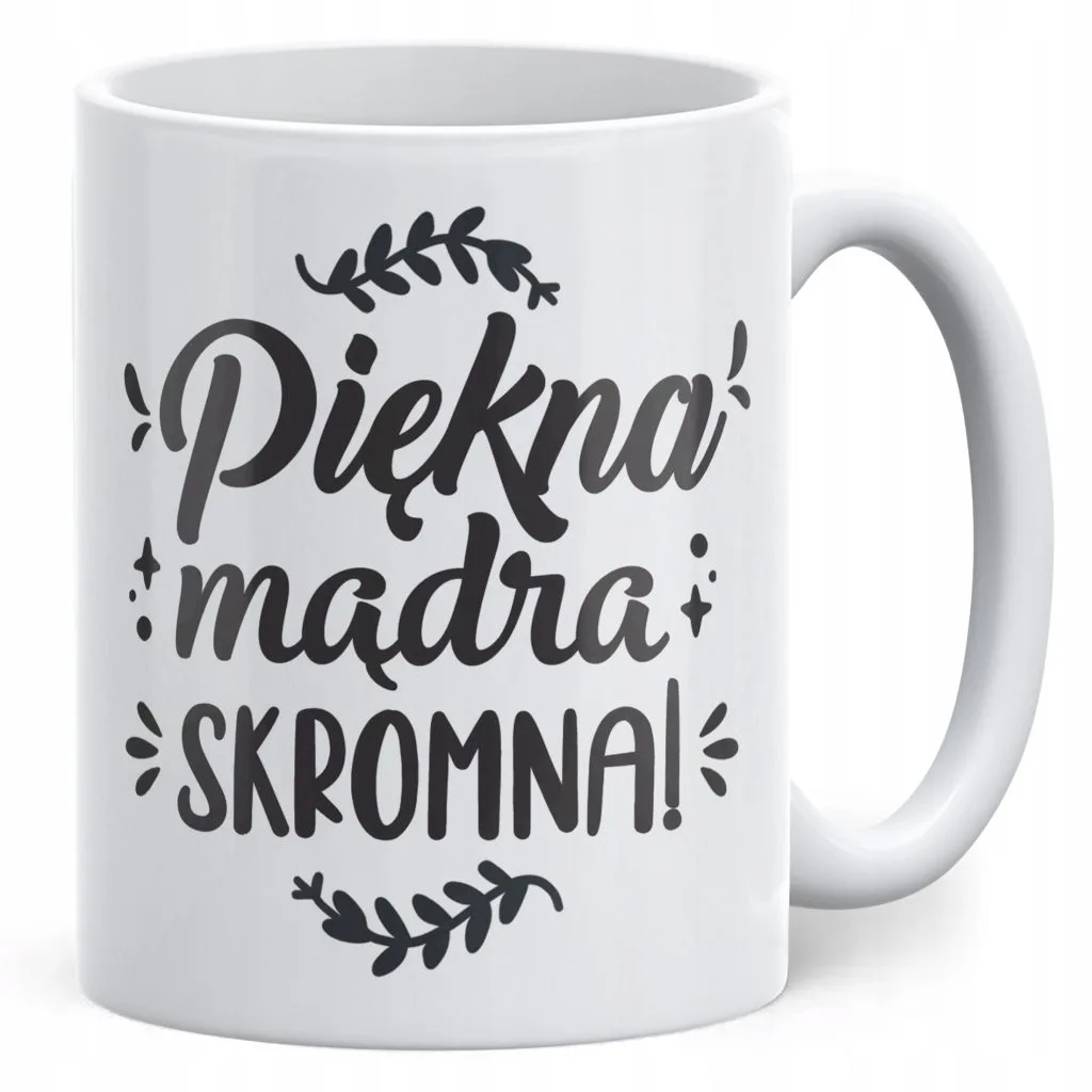 Kubek ceramiczny Dzień Kobiet Piękna Mądra Skromna Prezent Dla Kobiety