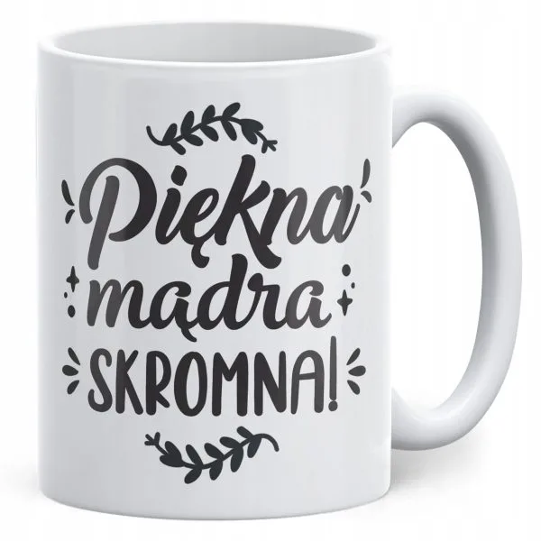 Kubek ceramiczny Dzień Kobiet Piękna Mądra Skromna Prezent Dla Kobiety