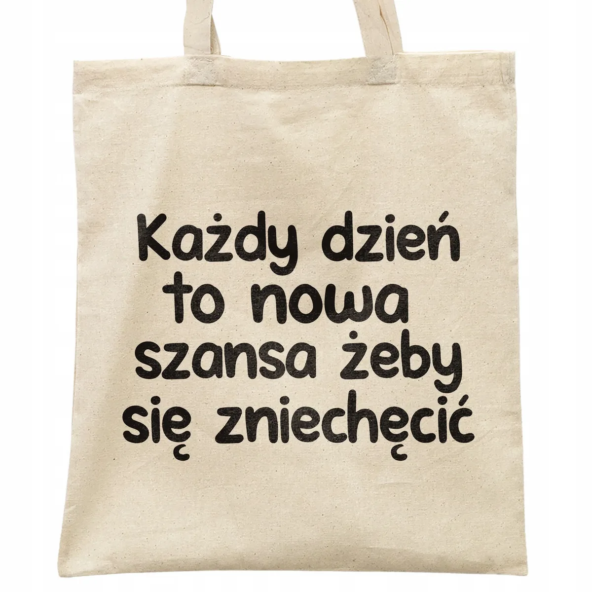 Torba bawełniana na zakupy Każdy Dzień To Nowa Szansa Zabawny Prezent