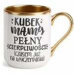 Kubek Premium Złoty Dzień Matki Dla Mamy Prezent Kubek Pełny Cierpliwości