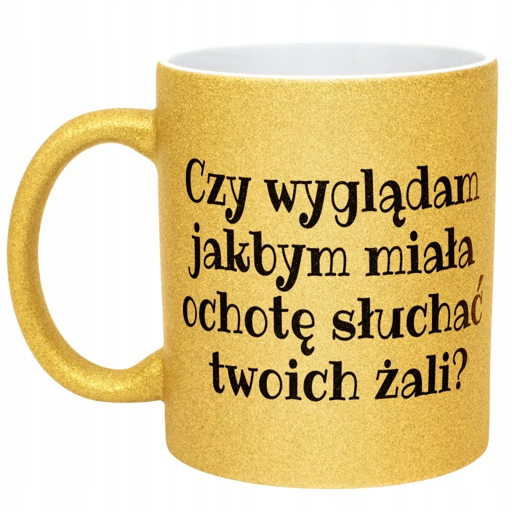 Złoty Kubek Brokatowy Czy Wyglądam Jakbym Śmieszny Zabawny Prezent