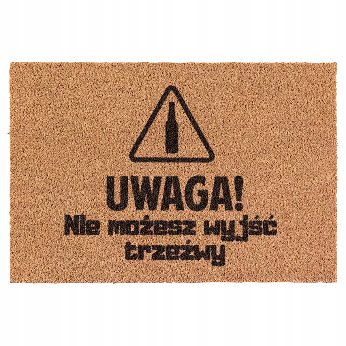 Wycieraczka Uwaga! Nie możesz wyjść trzeźwy kokosowa pod drzwi 60x40cm