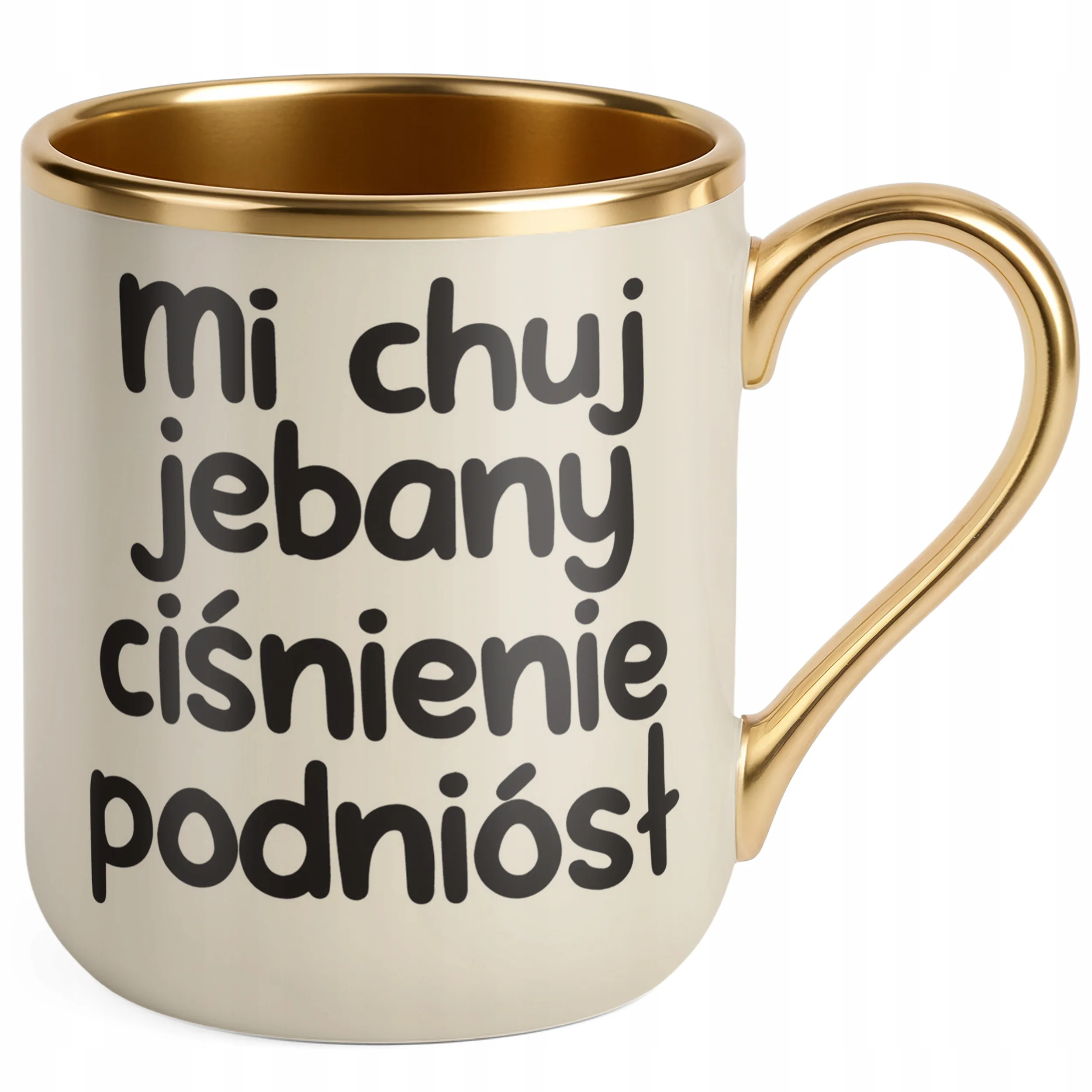 Kubek Premium Złoty Ecru Mi Ch*j Jeb**y Ciśnienie Podniósł Zabawny