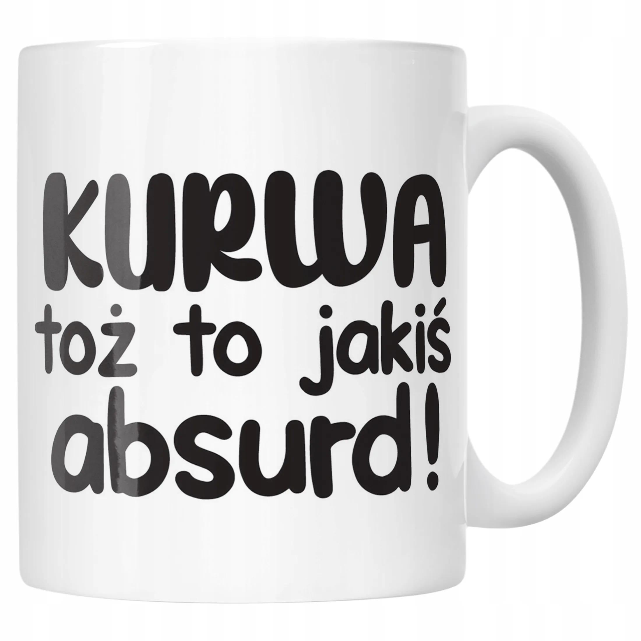 Kubek ceramiczny K**wa Toż To Jakiś Absurd Śmieszny Zabawny Prezent