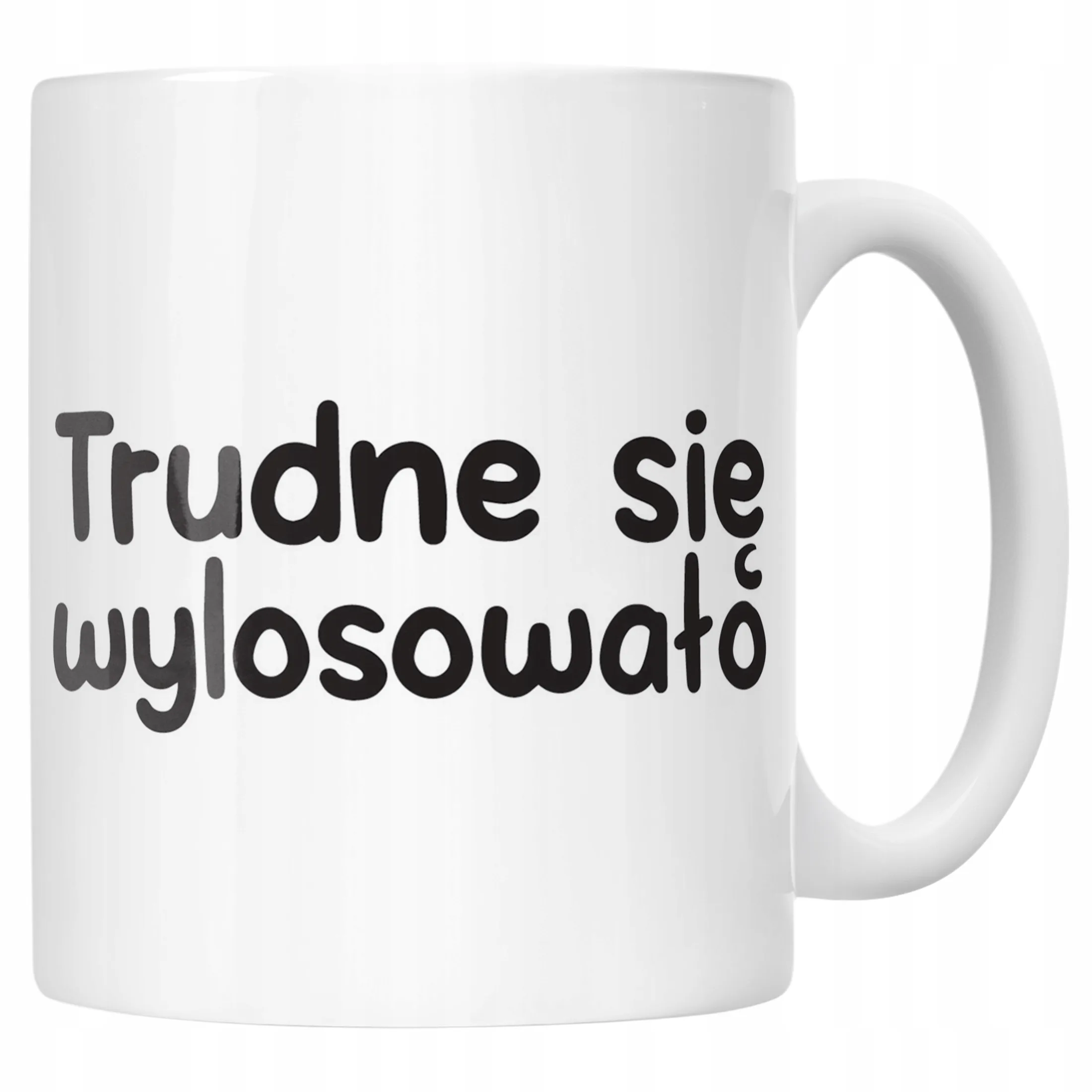 Kubek ceramiczny Trudne Się Wylosowało Śmieszny Zabawny Prezent