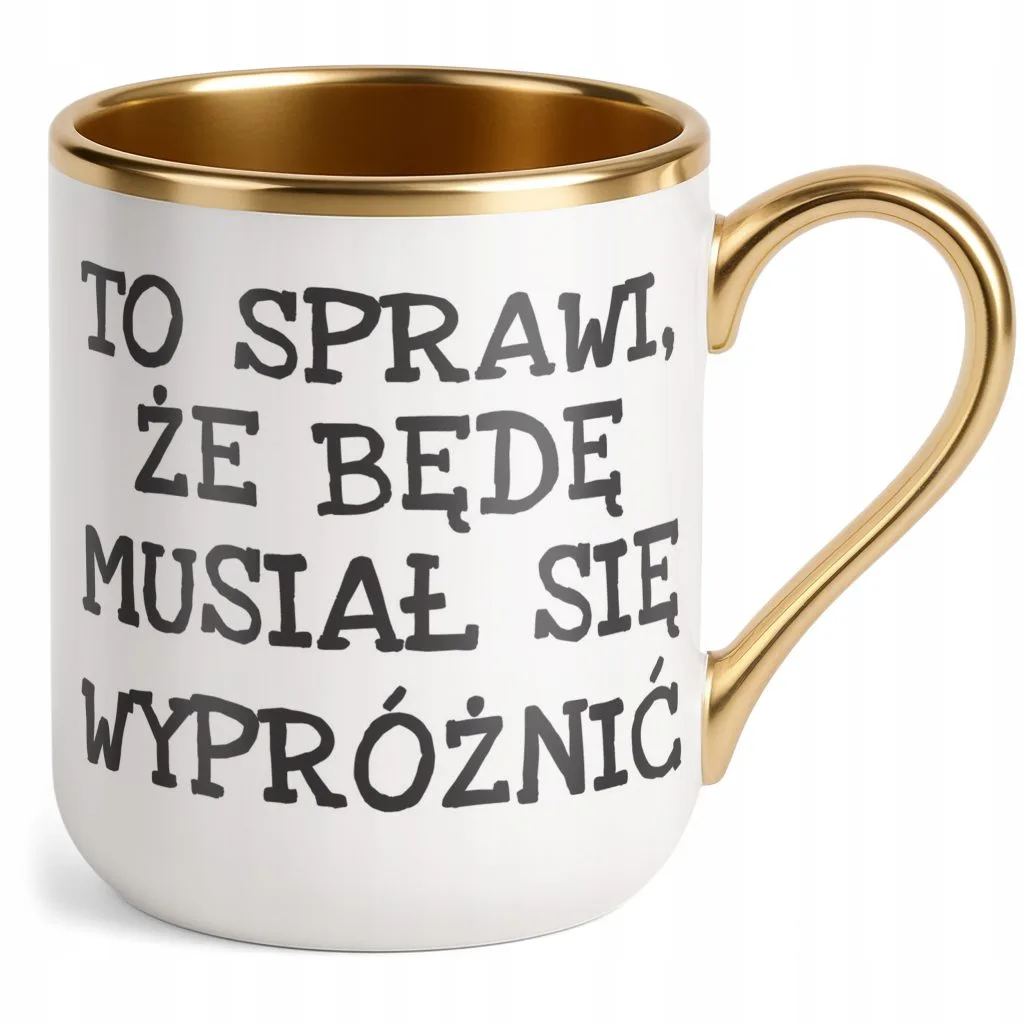 Kubek Premium Złoty To Sprawi Że Będę Musiał Się Wypróżnić Zabawny Prezent