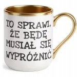 Kubek Premium Złoty To Sprawi Że Będę Musiał Się Wypróżnić Zabawny Prezent