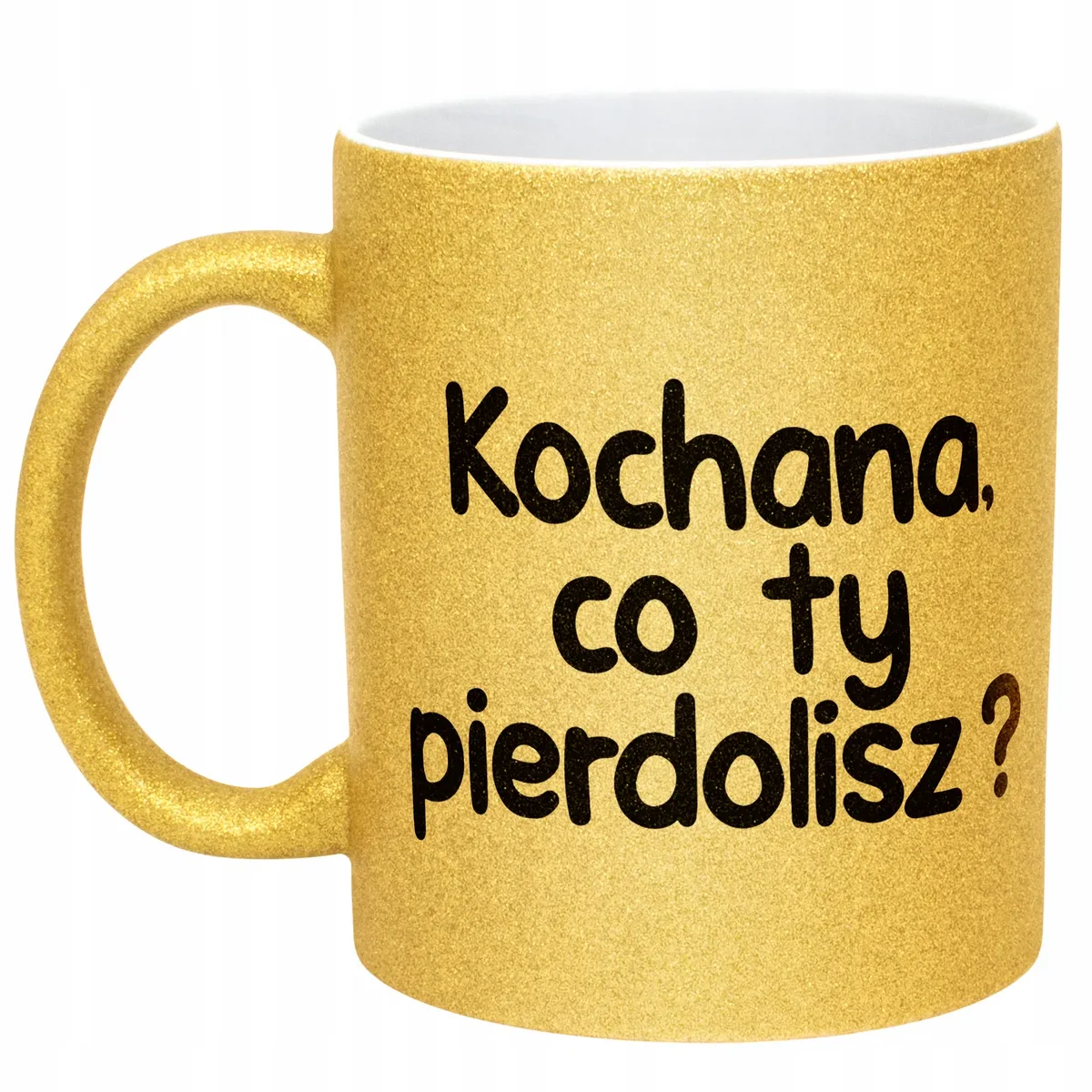 Złoty Kubek Brokatowy Kochana Co Ty Pie***lisz Zabawny Prezent