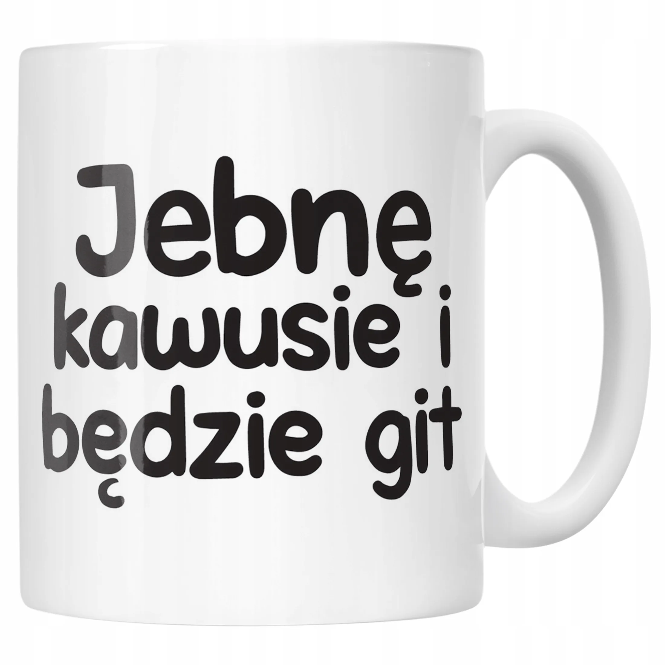 Kubek ceramiczny Jeb*ę Kawusie I Będzie Git Śmieszny Zabawny Prezent