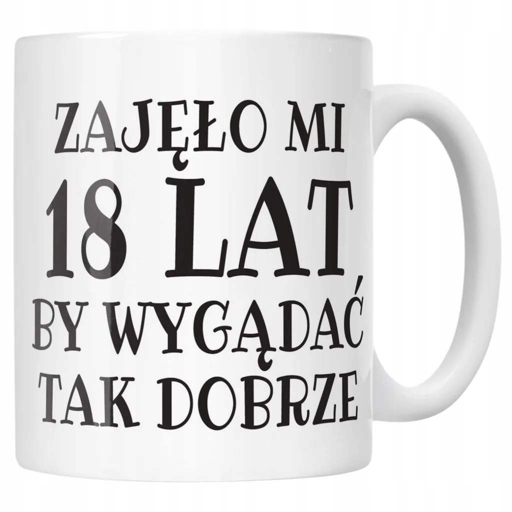 Kubek ceramiczny Zajęło Mi 18 Lat Na Urodziny Prezent Upominek