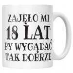Kubek ceramiczny Zajęło Mi 18 Lat Na Urodziny Prezent Upominek