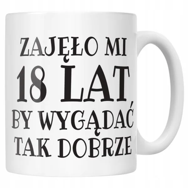 Kubek ceramiczny Zajęło Mi 18 Lat Na Urodziny Prezent Upominek