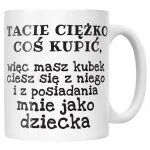 Kubek ceramiczny Dzień Ojca Tacie Ciężko Coś Kupić Prezent Dla Taty